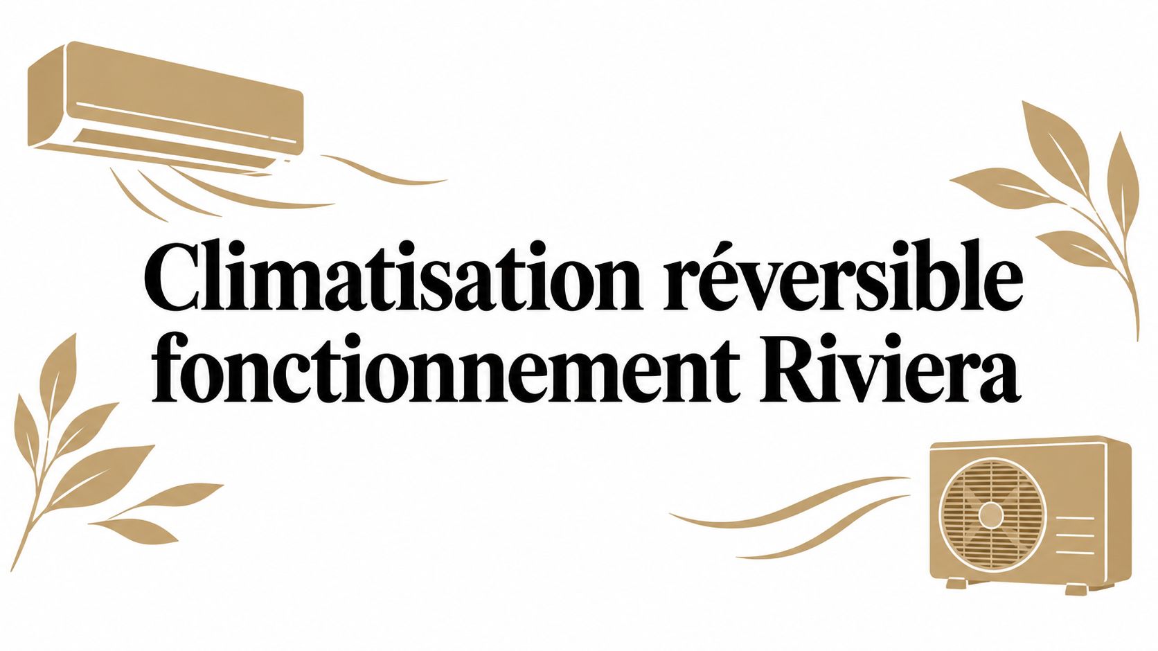 Climatisation réversible fonctionnement Riviera