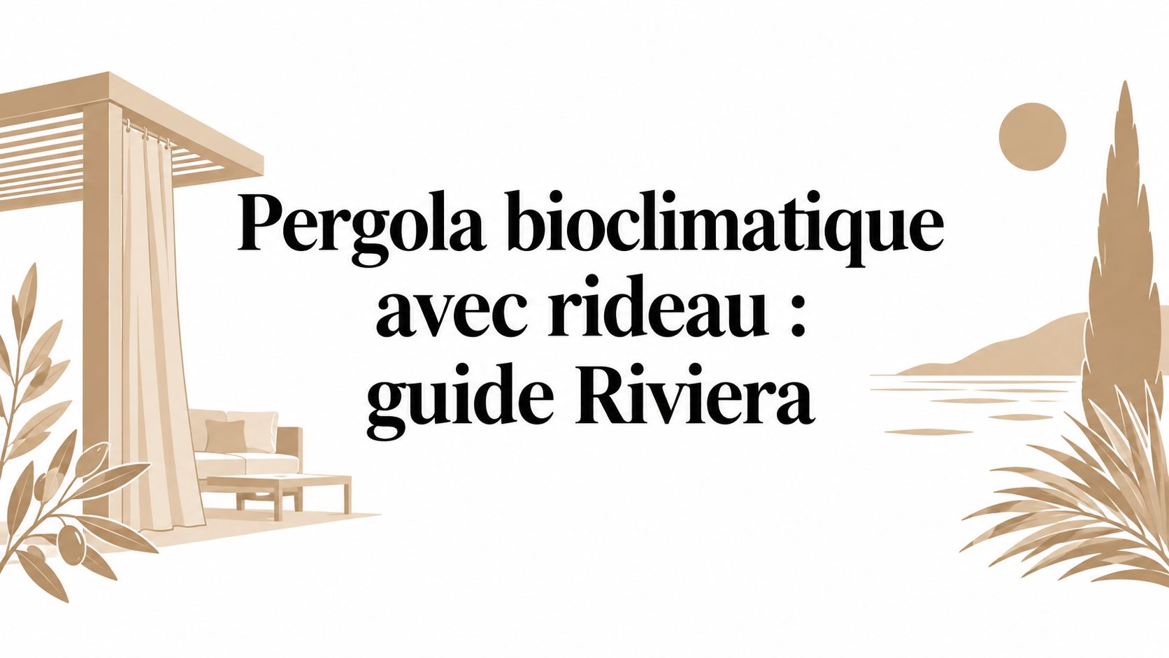 Pergola bioclimatique avec rideau : guide Riviera