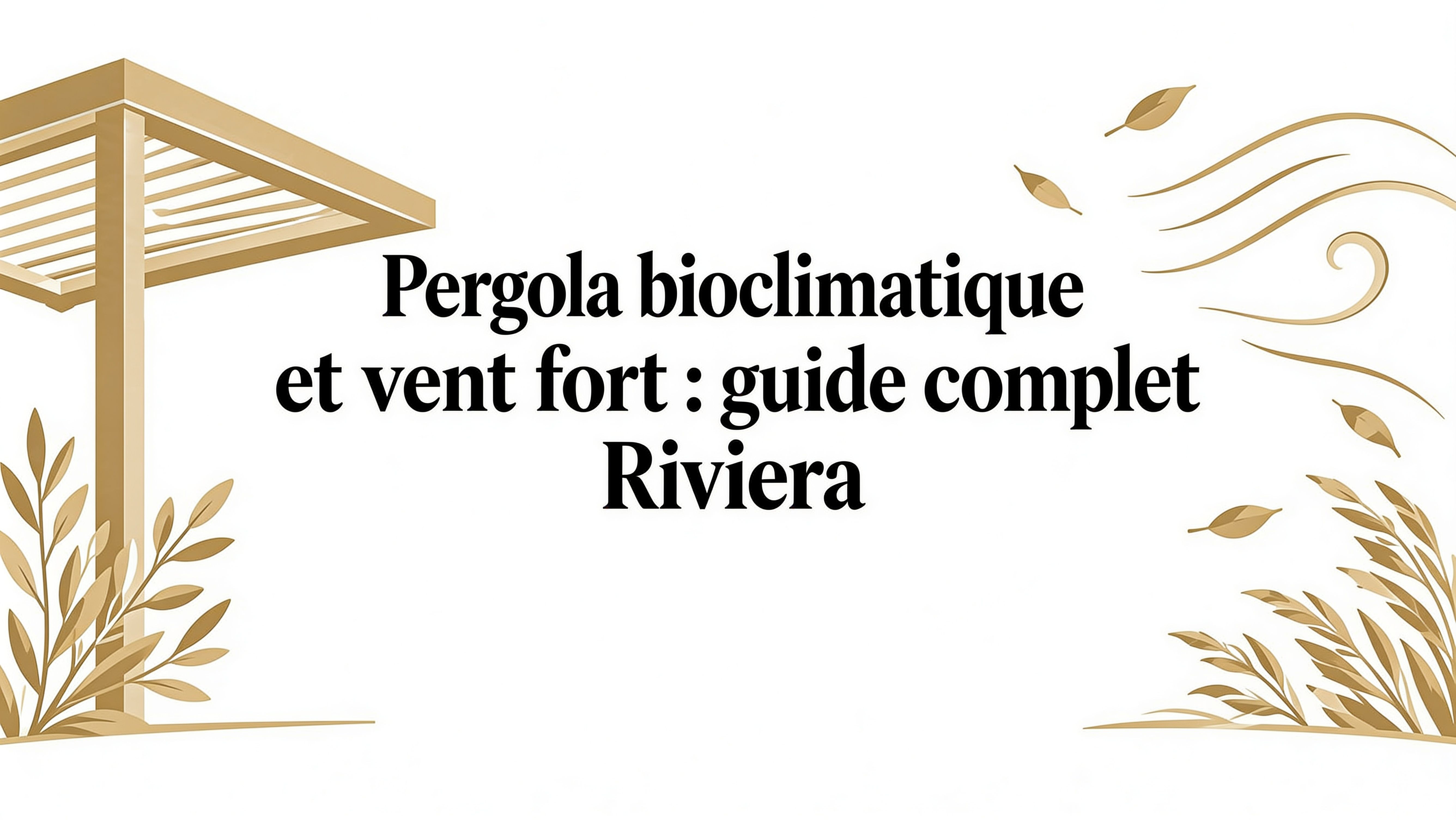 Pergola bioclimatique et vent fort guide complet Riviera