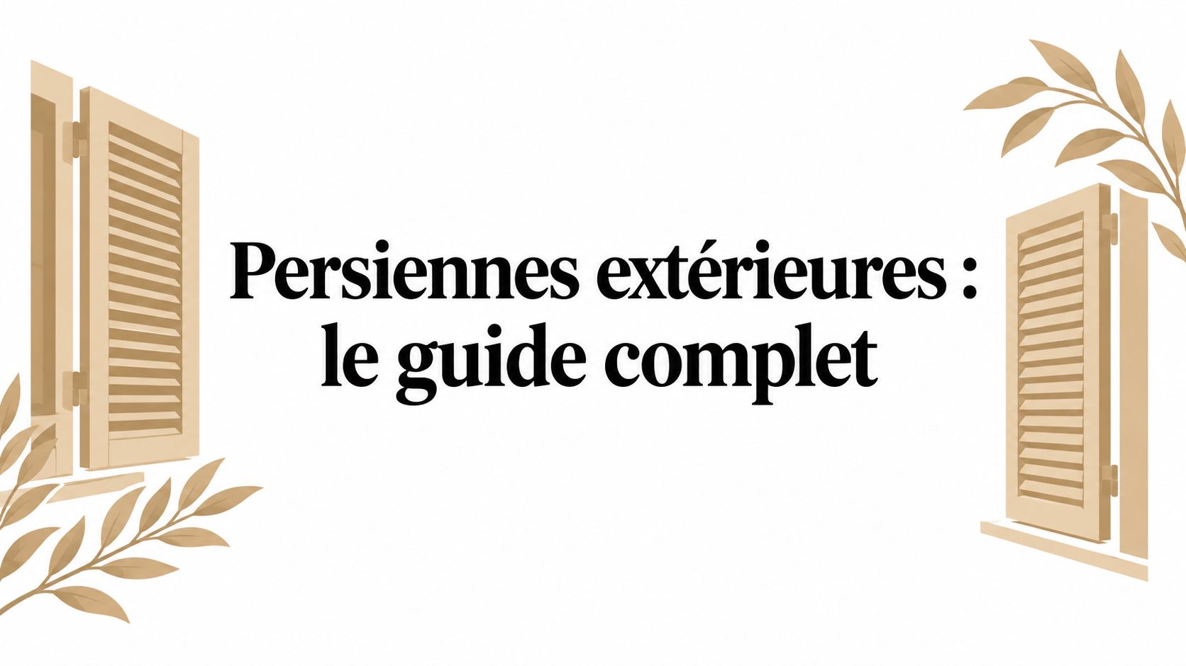 Persiennes extérieures : le guide complet