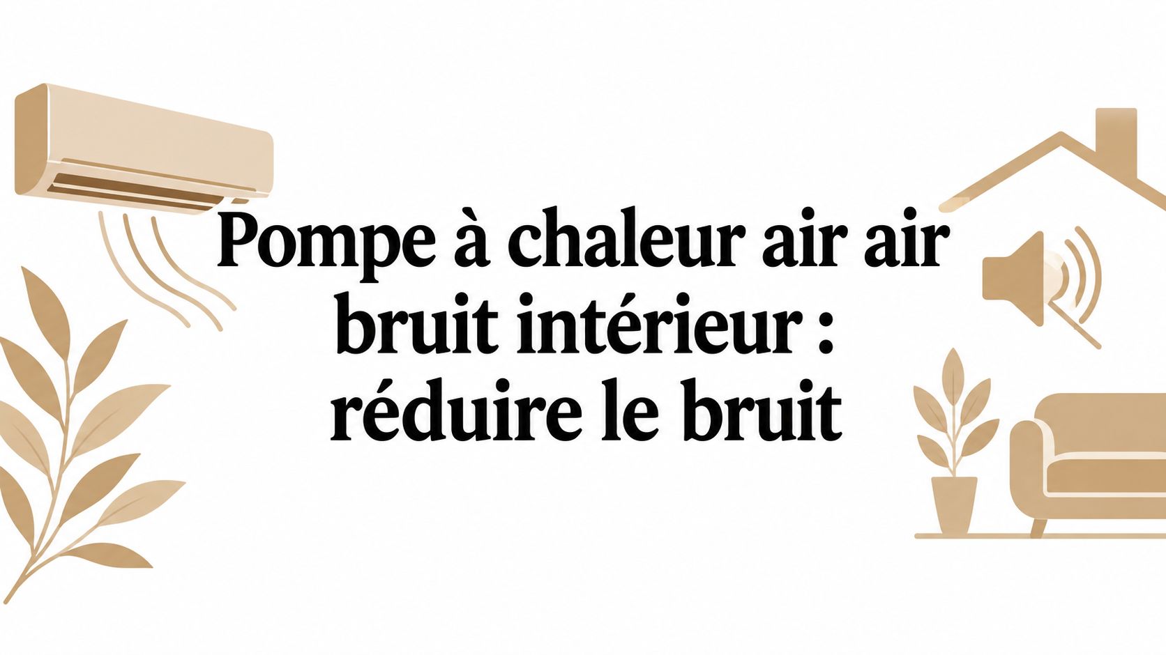 Pompe à chaleur air air bruit intérieur : réduire le bruit