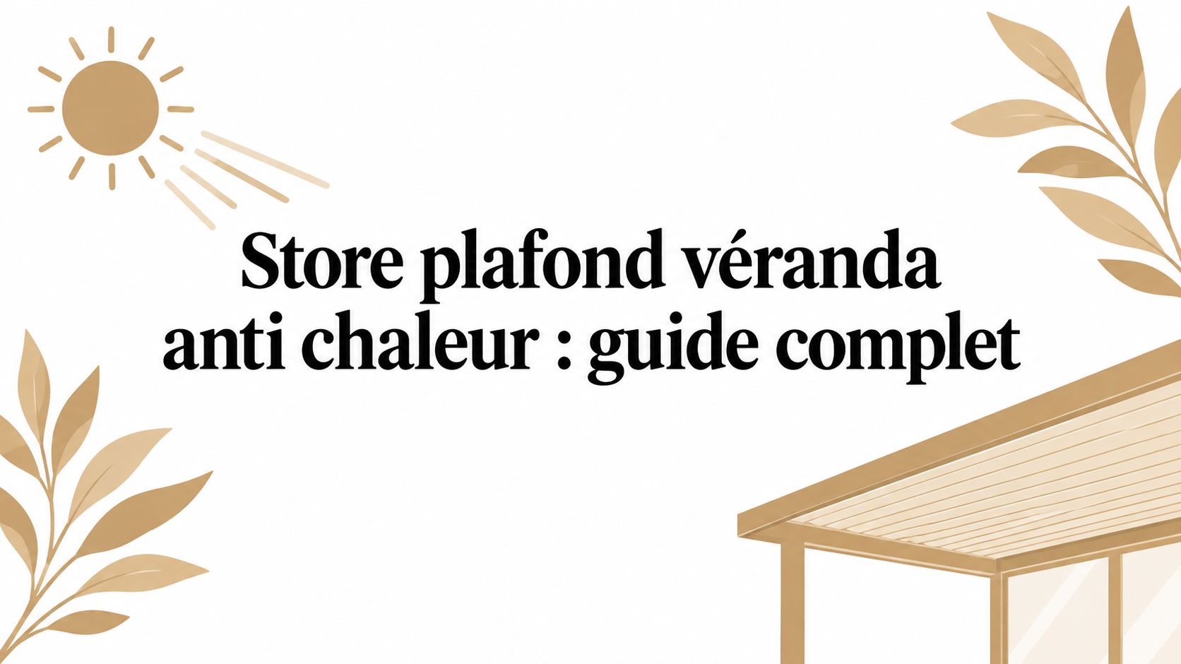 Store plafond véranda anti chaleur : guide complet