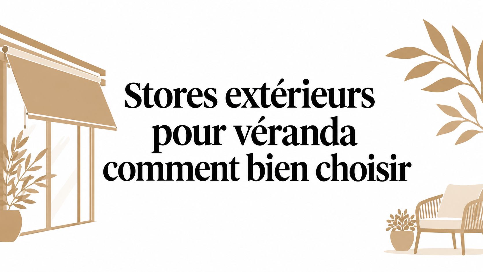 Stores extérieurs pour véranda comment bien choisir
