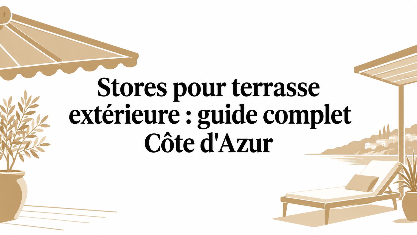 Stores pour terrasse extérieure : guide complet Côte d'Azur