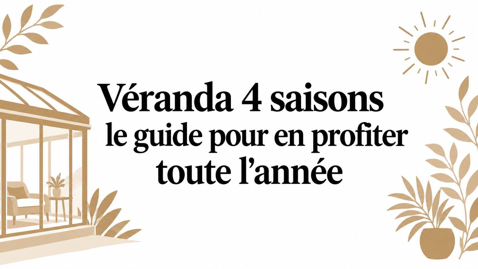 Véranda 4 saisons le guide pour en profiter toute l'année